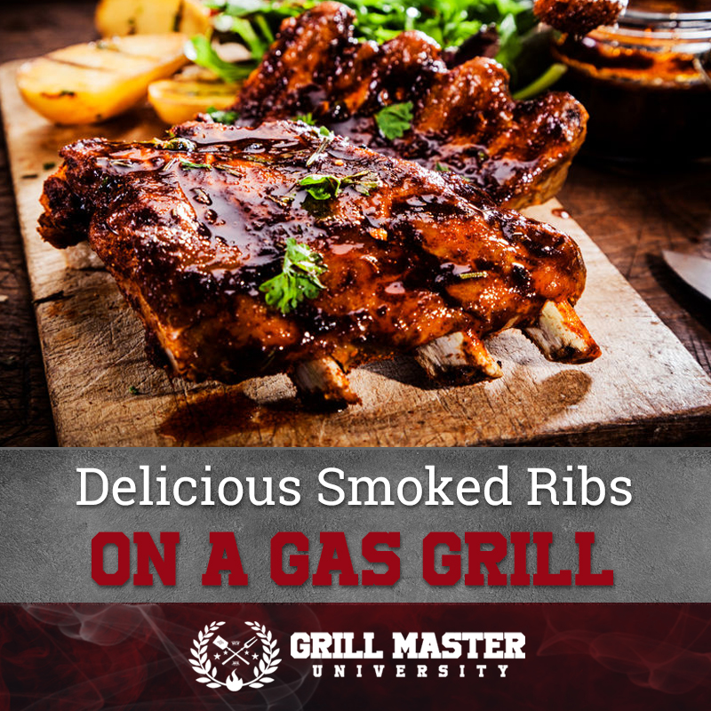 How To Smoke Ribs On A Gas Grill - Grill Master University