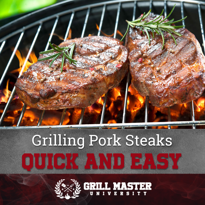 Grilled Pork Steaks - Quick And Easy Recipe - Grill Master University